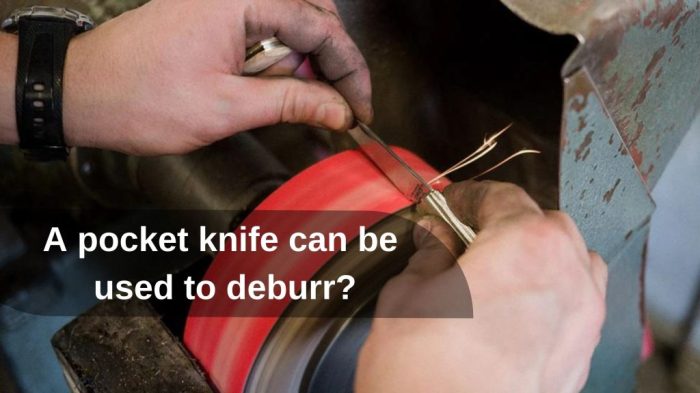 A pocket knife can be used to deburr