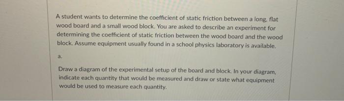 A student wants to determine the coefficient of static friction